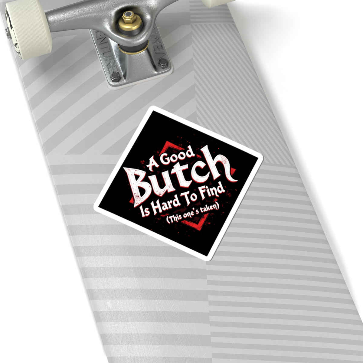 A Good Butch is Hard (This one's taken) to Find Kiss-Cut Stickers - wlw, lesbian, sapphic love!