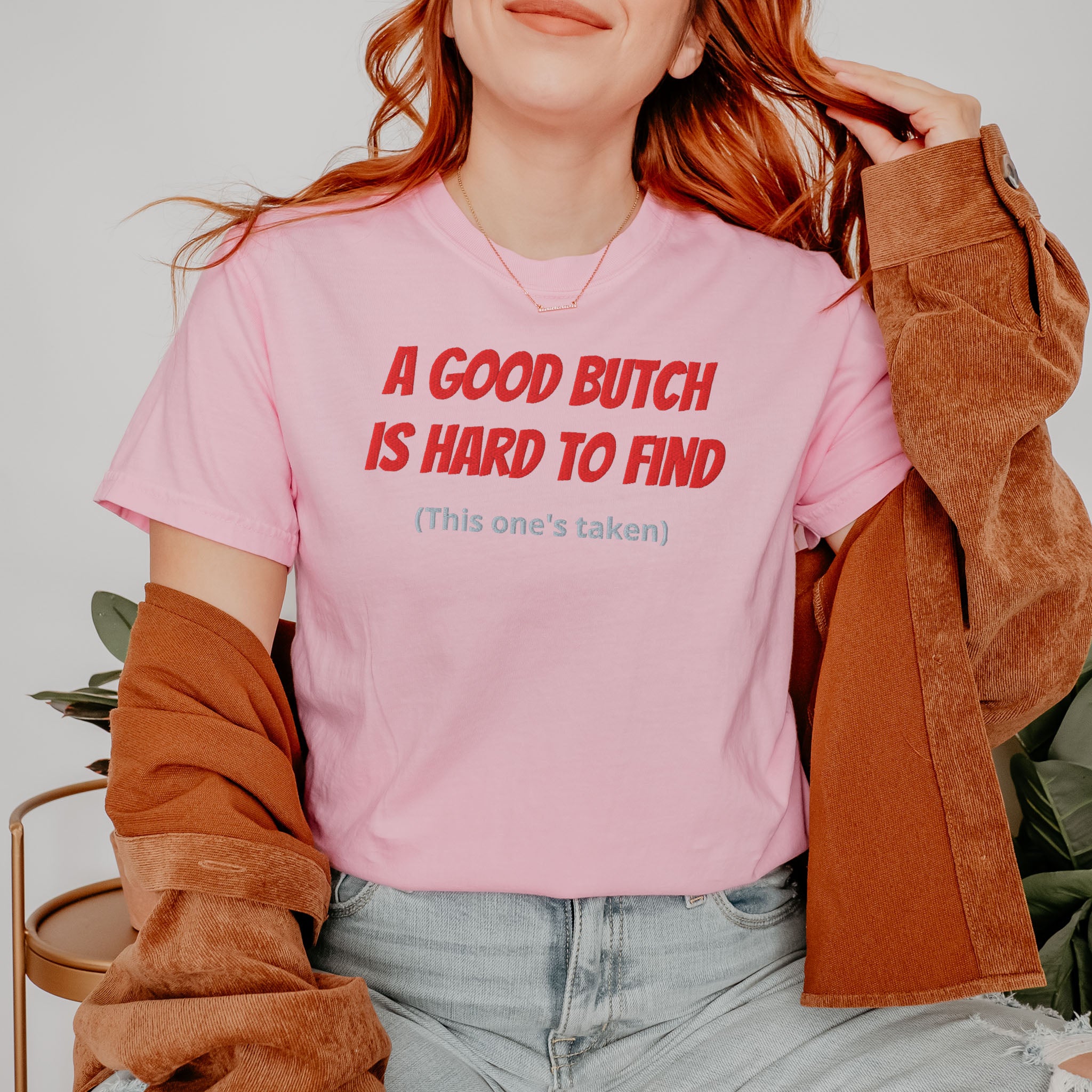 A Good Butch is Hard to Find (This one's taken) Embroidered Heavyweight T-shirt
