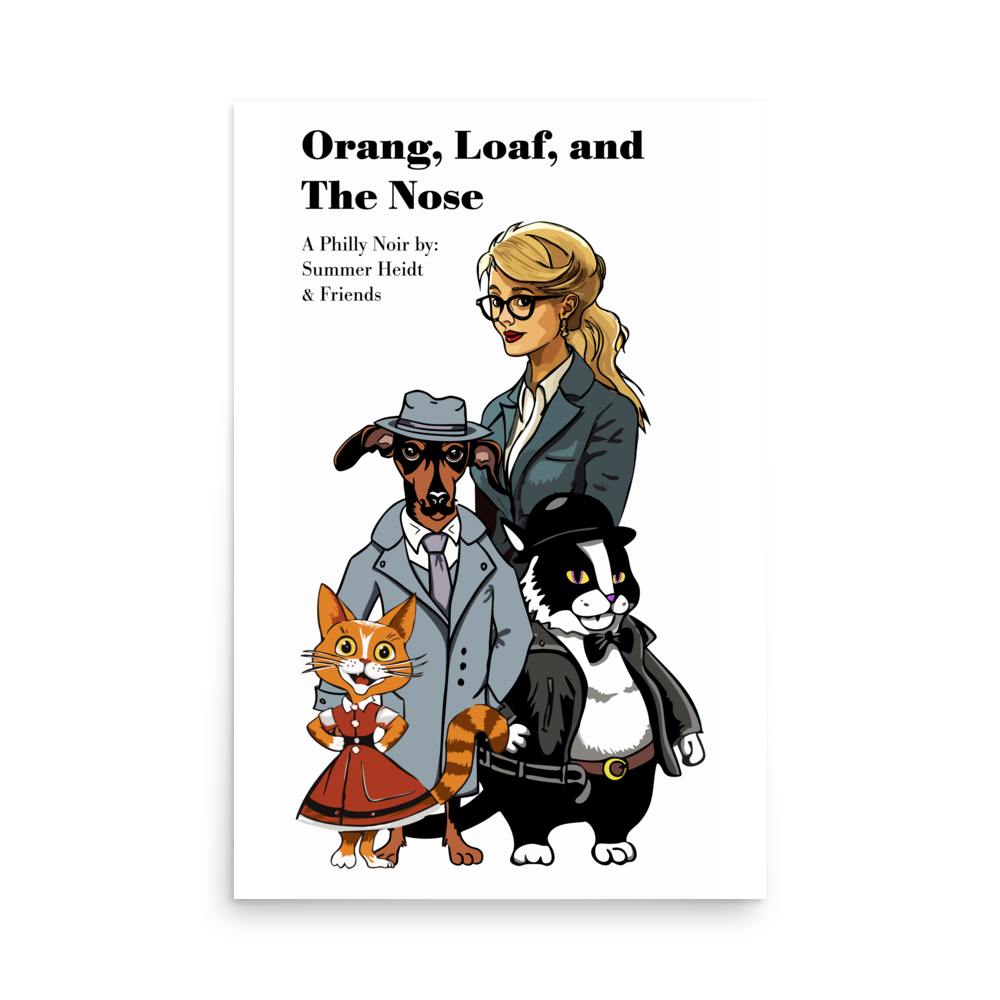 Product mockup - A cartoon of an orange cat in a red dress, a dog in a blue-gray trench coat, A blonde woman with glasses and a blue-gray trench coat, and a fat black and white cat in a leather biker jacket wearing a bowler hat. Text - Orang, Loaf, and The Nose A Philly Noir by: Summer Heidt & Friends enhanced-matte-paper-poster-_in_-24x36