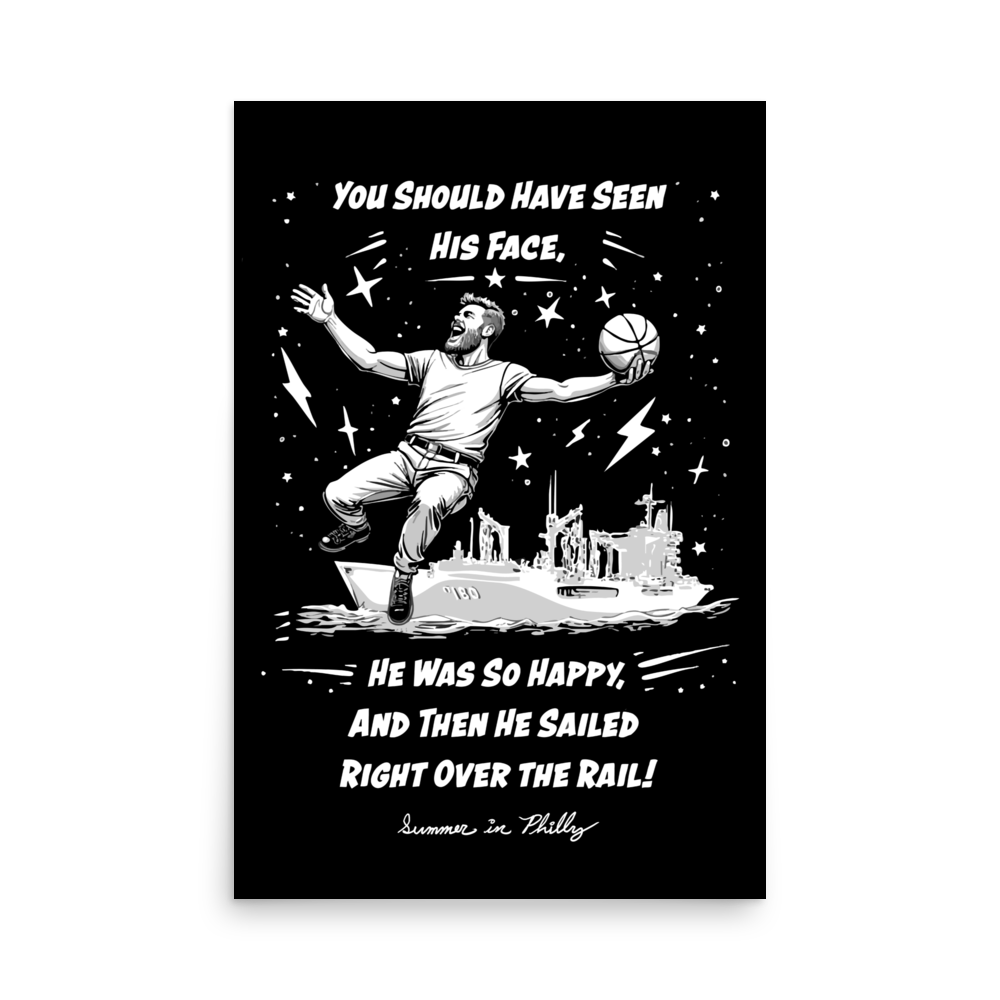 Product mockup - 
Black and Gray design of a happy guy holding a basketball while falling over the rail of navy ship USS Willamette (AO-180)  at sea. Text - You should have seen his face, he was so happy, and then he sailed right over the rail! enhanced-matte-paper-poster-_in_-24x36-
