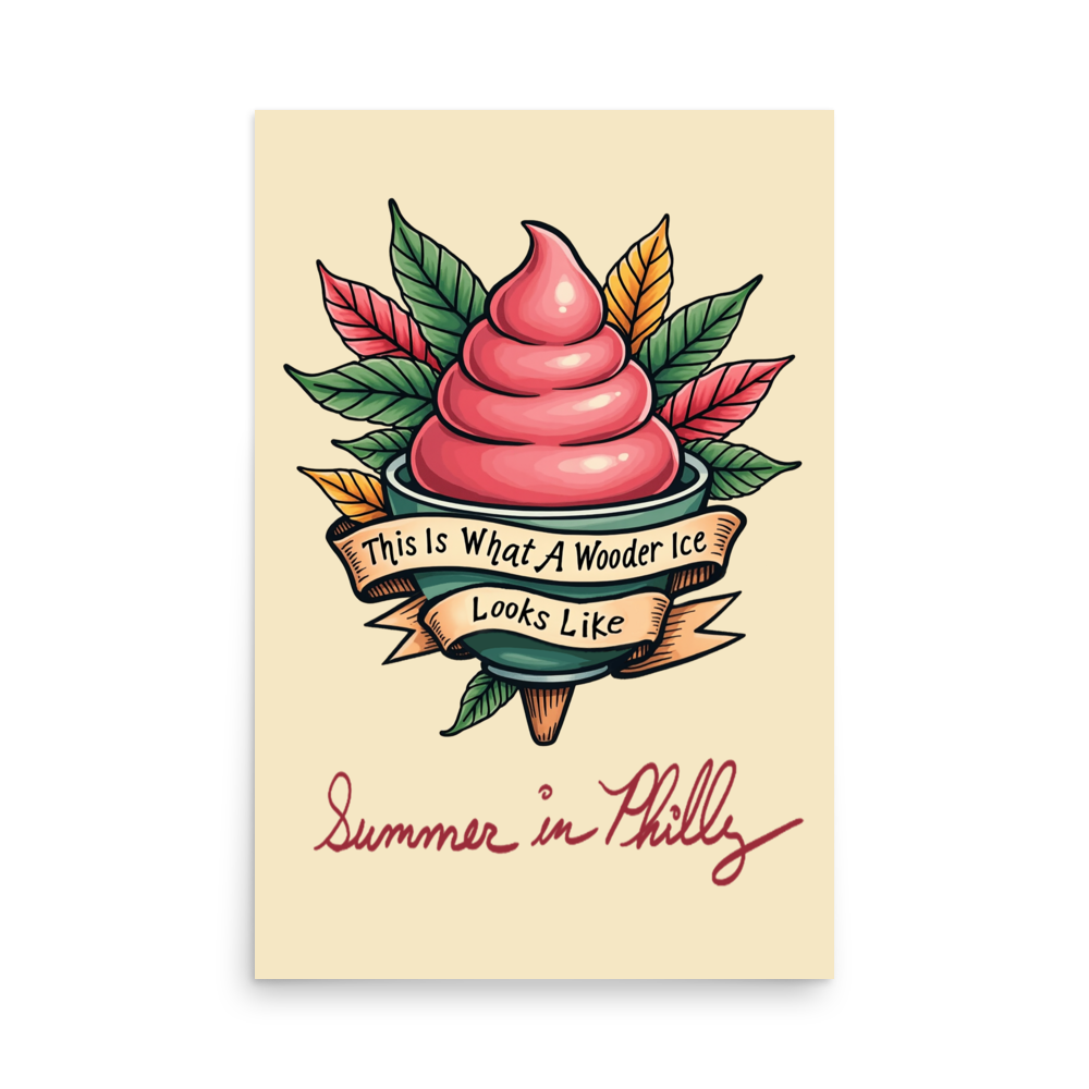 Product mockup The Design: A traditional tattoo of a large pink wooder ice with multicolored leaves around it wrapped in a parchment colored banner. Text: This is What Wooder Ice Looks Like, Summer in Philly - enhanced-matte-paper-poster-_in_-24x36-